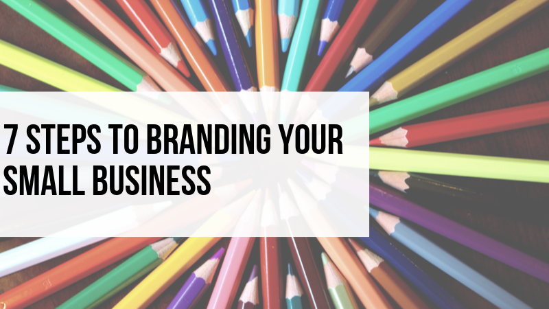 7 Steps to Branding Your Small Business