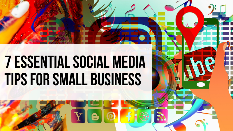 7 essential social media tips for small business