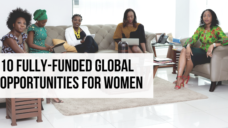 10 Fully-Funded opportunities for women to take advantage of.